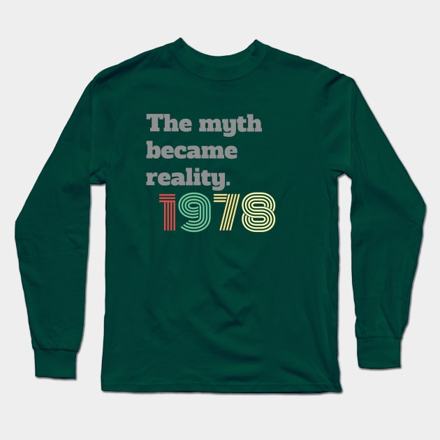 The Myth Became Reality 1978 Long Sleeve T-Shirt by frostieae